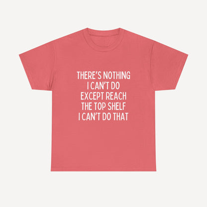 There’s Nothing I Can’t Do Except Reach The Top Shelf I Can’t Do That - Funny Mom T-Shirt - Women's Unisex Cotton T-Shirt Graphic Printed Design Casual Short Sleeve Tee Tops 2