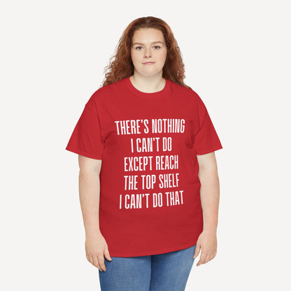 There’s Nothing I Can’t Do Except Reach The Top Shelf I Can’t Do That - Funny Mom T-Shirt - Women's Unisex Cotton T-Shirt Graphic Printed Design Casual Short Sleeve Tee Tops