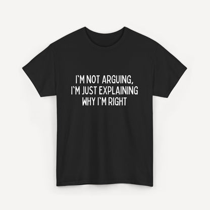 I'm Not Arguing, I'm Just Explaining Why I'm Right - Funny Sayings for Men T-Shirts - Mens Unisex Cotton T-Shirt Graphic Printed Design Casual Short Sleeve Tee Tops