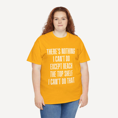 There’s Nothing I Can’t Do Except Reach The Top Shelf I Can’t Do That - Funny Mom T-Shirt - Women's Unisex Cotton T-Shirt Graphic Printed Design Casual Short Sleeve Tee Tops