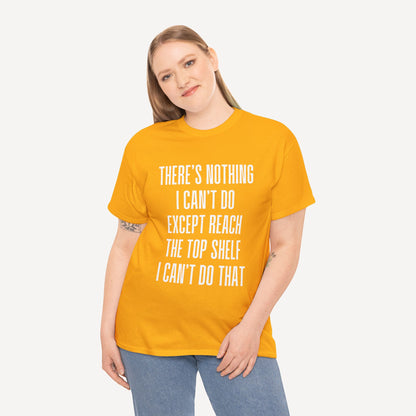There’s Nothing I Can’t Do Except Reach The Top Shelf I Can’t Do That - Funny Mom T-Shirt - Women's Unisex Cotton T-Shirt Graphic Printed Design Casual Short Sleeve Tee Tops