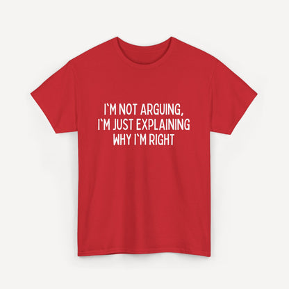 I'm Not Arguing, I'm Just Explaining Why I'm Right - Funny Sayings for Men T-Shirts - Mens Unisex Cotton T-Shirt Graphic Printed Design Casual Short Sleeve Tee Tops