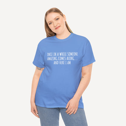 Once in A While Someone Amazing Comes Along... And Here I Am - Funny Mom T-Shirt - Women's Unisex Cotton T-Shirt Graphic Printed Design Casual Short Sleeve Tee Tops