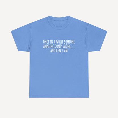 Once in A While Someone Amazing Comes Along... And Here I Am - Funny Mom T-Shirt - Women's Unisex Cotton T-Shirt Graphic Printed Design Casual Short Sleeve Tee Tops