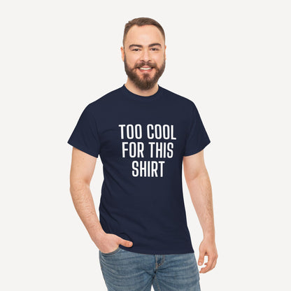 Too Cool for This Shirt - Funny Sayings for Men T-Shirts - Mens Unisex Cotton T-Shirt Graphic Printed Design Casual Short Sleeve Tee Tops