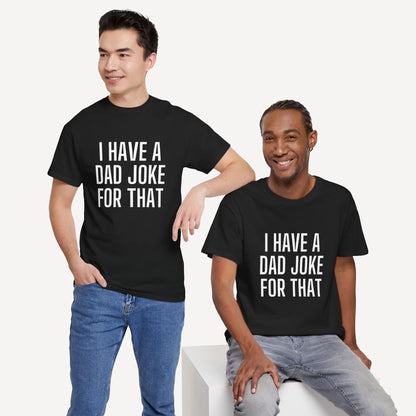 I Have a Dad Joke for That - Funny Sayings for Men T-Shirts - Mens Unisex Cotton T-Shirt Graphic Printed Design Casual Short Sleeve Tee Tops