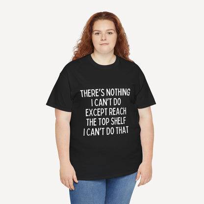 There’s Nothing I Can’t Do Except Reach The Top Shelf I Can’t Do That - Funny Mom T-Shirt - Women's Unisex Cotton T-Shirt Graphic Printed Design Casual Short Sleeve Tee Tops 2
