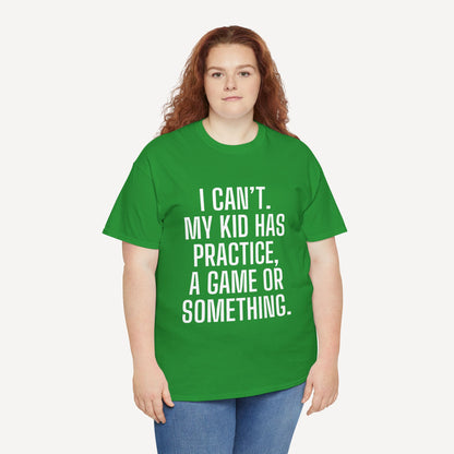 I Can’t. My Kid Has Practice, A Game Or Something. - Funny Mom T-Shirt - Women's Unisex Cotton T-Shirt Graphic Printed Design Casual Short Sleeve Tee Tops