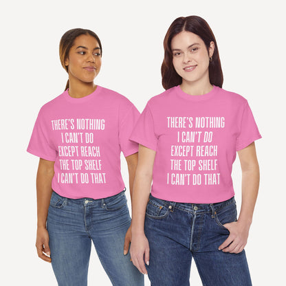 There’s Nothing I Can’t Do Except Reach The Top Shelf I Can’t Do That - Funny Mom T-Shirt - Women's Unisex Cotton T-Shirt Graphic Printed Design Casual Short Sleeve Tee Tops
