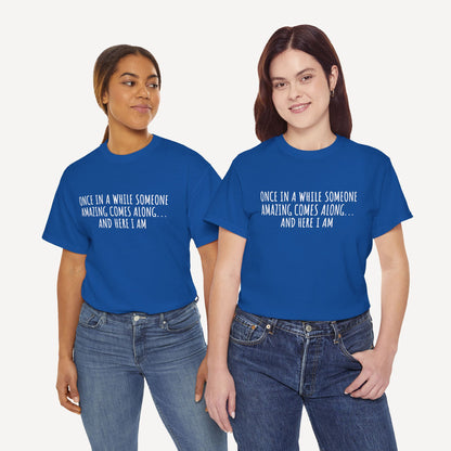 Once in A While Someone Amazing Comes Along... And Here I Am - Funny Mom T-Shirt - Women's Unisex Cotton T-Shirt Graphic Printed Design Casual Short Sleeve Tee Tops