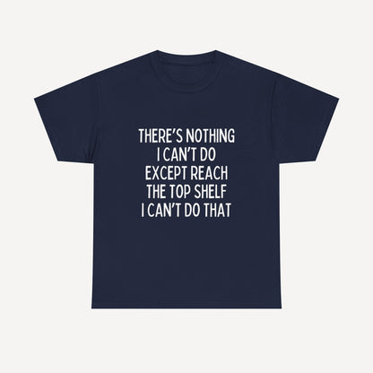 There’s Nothing I Can’t Do Except Reach The Top Shelf I Can’t Do That - Funny Mom T-Shirt - Women's Unisex Cotton T-Shirt Graphic Printed Design Casual Short Sleeve Tee Tops 2