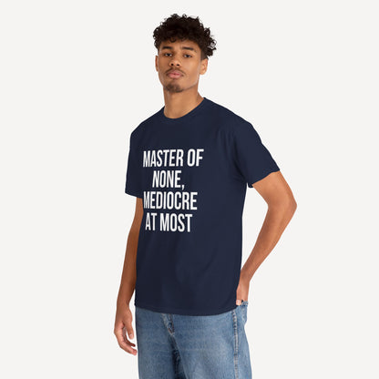 Master of None, Mediocre at Most - Funny Sayings for Men T-Shirts - Mens Unisex Cotton T-Shirt Graphic Printed Design Casual Short Sleeve Tee Tops