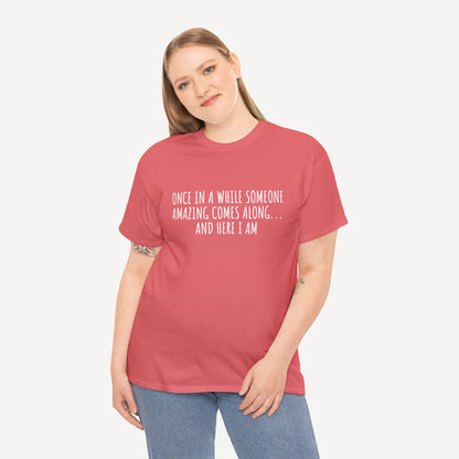 Once in A While Someone Amazing Comes Along... And Here I Am - Funny Mom T-Shirt - Women's Unisex Cotton T-Shirt Graphic Printed Design Casual Short Sleeve Tee Tops