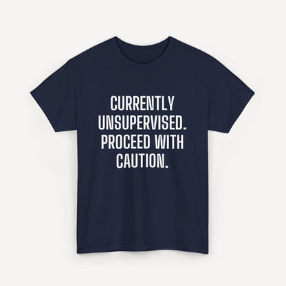 Currently Unsupervised. Proceed With Caution. - Funny Sayings for Men T-Shirts - Mens Unisex Cotton T-Shirt Graphic Printed Design Casual Short Sleeve Tee Tops