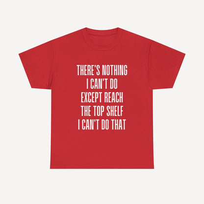 There’s Nothing I Can’t Do Except Reach The Top Shelf I Can’t Do That - Funny Mom T-Shirt - Women's Unisex Cotton T-Shirt Graphic Printed Design Casual Short Sleeve Tee Tops