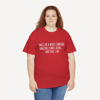 Once in A While Someone Amazing Comes Along... And Here I Am - Funny Mom T-Shirt - Women's Unisex Cotton T-Shirt Graphic Printed Design Casual Short Sleeve Tee Tops