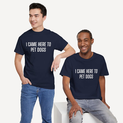 I Came Here to Pet Dogs - Funny Sayings for Men T-Shirts - Mens Unisex Cotton T-Shirt Graphic Printed Design Casual Short Sleeve Tee Tops