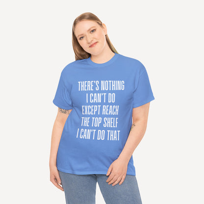 There’s Nothing I Can’t Do Except Reach The Top Shelf I Can’t Do That - Funny Mom T-Shirt - Women's Unisex Cotton T-Shirt Graphic Printed Design Casual Short Sleeve Tee Tops