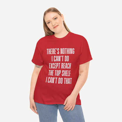 There’s Nothing I Can’t Do Except Reach The Top Shelf I Can’t Do That - Funny Mom T-Shirt - Women's Unisex Cotton T-Shirt Graphic Printed Design Casual Short Sleeve Tee Tops
