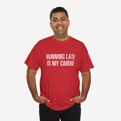 Running Late is My Cardio - Funny Sayings for Men T-Shirts - Mens Unisex Cotton T-Shirt Graphic Printed Design Casual Short Sleeve Tee Tops