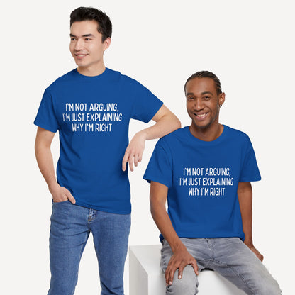 I'm Not Arguing, I'm Just Explaining Why I'm Right - Funny Sayings for Men T-Shirts - Mens Unisex Cotton T-Shirt Graphic Printed Design Casual Short Sleeve Tee Tops