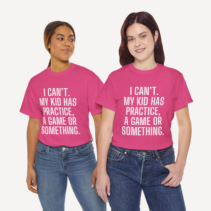 I Can’t. My Kid Has Practice, A Game Or Something. - Funny Mom T-Shirt - Women's Unisex Cotton T-Shirt Graphic Printed Design Casual Short Sleeve Tee Tops