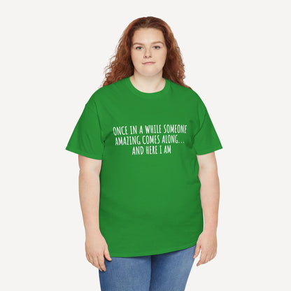 Once in A While Someone Amazing Comes Along... And Here I Am - Funny Mom T-Shirt - Women's Unisex Cotton T-Shirt Graphic Printed Design Casual Short Sleeve Tee Tops