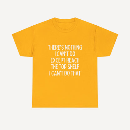 There’s Nothing I Can’t Do Except Reach The Top Shelf I Can’t Do That - Funny Mom T-Shirt - Women's Unisex Cotton T-Shirt Graphic Printed Design Casual Short Sleeve Tee Tops 2