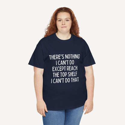 There’s Nothing I Can’t Do Except Reach The Top Shelf I Can’t Do That - Funny Mom T-Shirt - Women's Unisex Cotton T-Shirt Graphic Printed Design Casual Short Sleeve Tee Tops 2