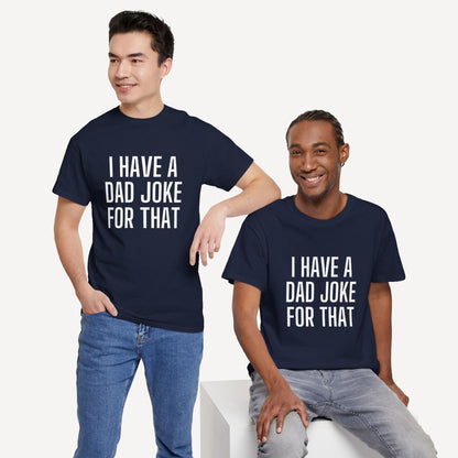 I Have a Dad Joke for That - Funny Sayings for Men T-Shirts - Mens Unisex Cotton T-Shirt Graphic Printed Design Casual Short Sleeve Tee Tops