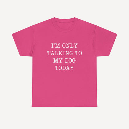 I’m Only Talking To My Dog Today - Funny Mom T-Shirt - Women's Unisex Cotton T-Shirt Graphic Printed Design Casual Short Sleeve Tee Tops