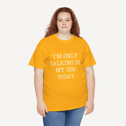 I’m Only Talking To My Dog Today - Funny Mom T-Shirt - Women's Unisex Cotton T-Shirt Graphic Printed Design Casual Short Sleeve Tee Tops