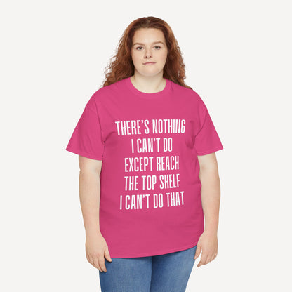 There’s Nothing I Can’t Do Except Reach The Top Shelf I Can’t Do That - Funny Mom T-Shirt - Women's Unisex Cotton T-Shirt Graphic Printed Design Casual Short Sleeve Tee Tops