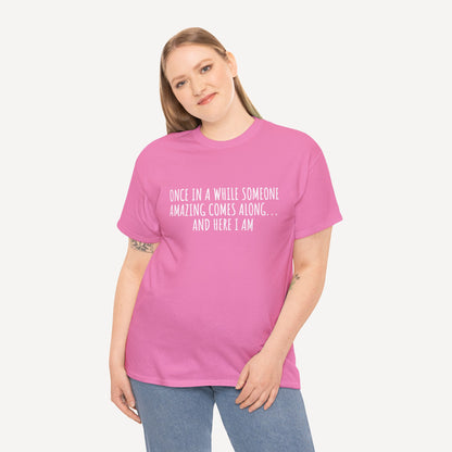 Once in A While Someone Amazing Comes Along... And Here I Am - Funny Mom T-Shirt - Women's Unisex Cotton T-Shirt Graphic Printed Design Casual Short Sleeve Tee Tops