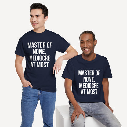 Master of None, Mediocre at Most - Funny Sayings for Men T-Shirts - Mens Unisex Cotton T-Shirt Graphic Printed Design Casual Short Sleeve Tee Tops