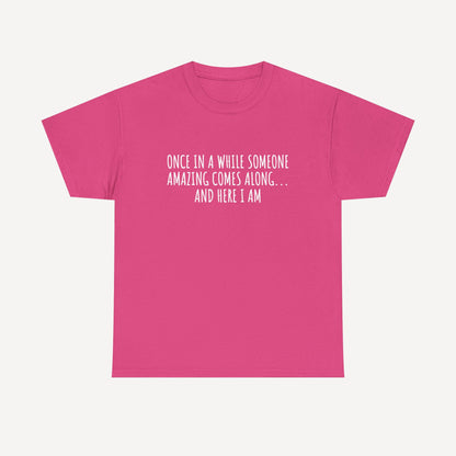 Once in A While Someone Amazing Comes Along... And Here I Am - Funny Mom T-Shirt - Women's Unisex Cotton T-Shirt Graphic Printed Design Casual Short Sleeve Tee Tops