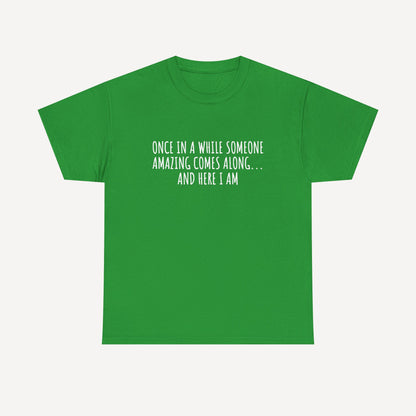Once in A While Someone Amazing Comes Along... And Here I Am - Funny Mom T-Shirt - Women's Unisex Cotton T-Shirt Graphic Printed Design Casual Short Sleeve Tee Tops