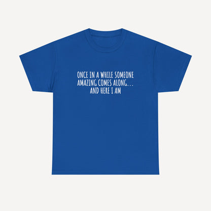 Once in A While Someone Amazing Comes Along... And Here I Am - Funny Mom T-Shirt - Women's Unisex Cotton T-Shirt Graphic Printed Design Casual Short Sleeve Tee Tops