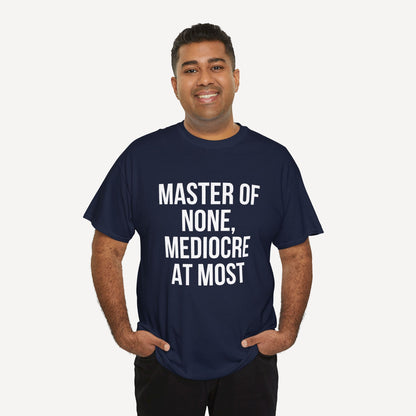 Master of None, Mediocre at Most - Funny Sayings for Men T-Shirts - Mens Unisex Cotton T-Shirt Graphic Printed Design Casual Short Sleeve Tee Tops