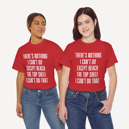 There’s Nothing I Can’t Do Except Reach The Top Shelf I Can’t Do That - Funny Mom T-Shirt - Women's Unisex Cotton T-Shirt Graphic Printed Design Casual Short Sleeve Tee Tops