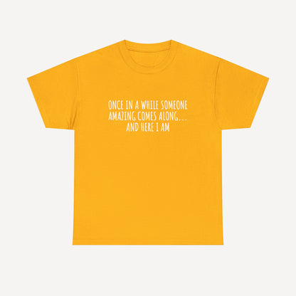 Once in A While Someone Amazing Comes Along... And Here I Am - Funny Mom T-Shirt - Women's Unisex Cotton T-Shirt Graphic Printed Design Casual Short Sleeve Tee Tops