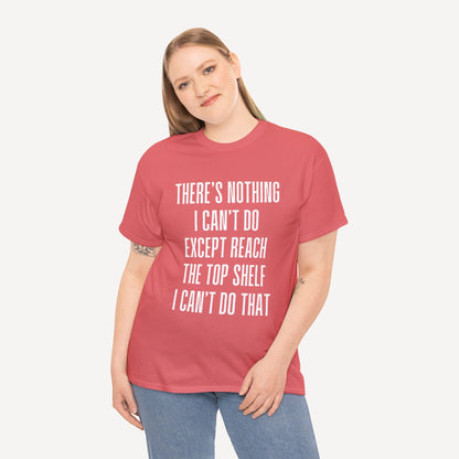 There’s Nothing I Can’t Do Except Reach The Top Shelf I Can’t Do That - Funny Mom T-Shirt - Women's Unisex Cotton T-Shirt Graphic Printed Design Casual Short Sleeve Tee Tops