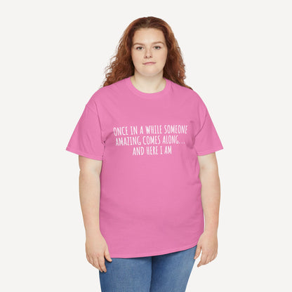 Once in A While Someone Amazing Comes Along... And Here I Am - Funny Mom T-Shirt - Women's Unisex Cotton T-Shirt Graphic Printed Design Casual Short Sleeve Tee Tops