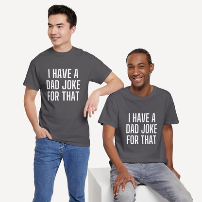 I Have a Dad Joke for That - Funny Sayings for Men T-Shirts - Mens Unisex Cotton T-Shirt Graphic Printed Design Casual Short Sleeve Tee Tops