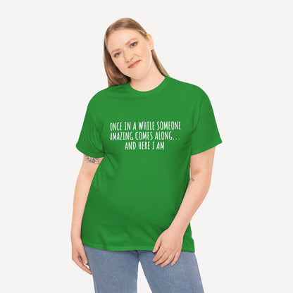 Once in A While Someone Amazing Comes Along... And Here I Am - Funny Mom T-Shirt - Women's Unisex Cotton T-Shirt Graphic Printed Design Casual Short Sleeve Tee Tops