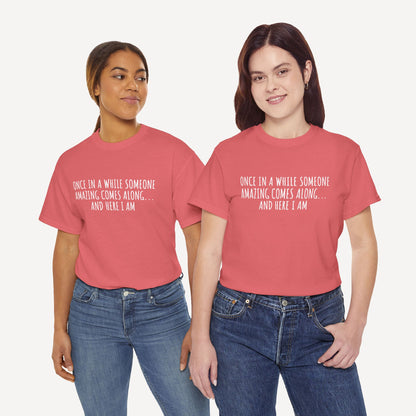 Once in A While Someone Amazing Comes Along... And Here I Am - Funny Mom T-Shirt - Women's Unisex Cotton T-Shirt Graphic Printed Design Casual Short Sleeve Tee Tops