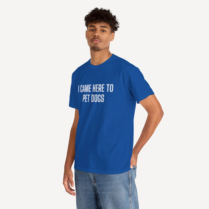 I Came Here to Pet Dogs - Funny Sayings for Men T-Shirts - Mens Unisex Cotton T-Shirt Graphic Printed Design Casual Short Sleeve Tee Tops