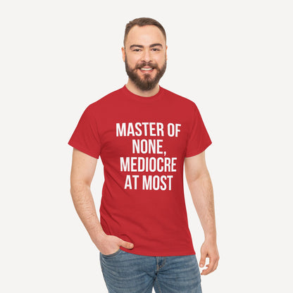 Master of None, Mediocre at Most - Funny Sayings for Men T-Shirts - Mens Unisex Cotton T-Shirt Graphic Printed Design Casual Short Sleeve Tee Tops