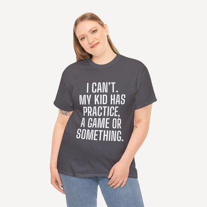 I Can’t. My Kid Has Practice, A Game Or Something. - Funny Mom T-Shirt - Women's Unisex Cotton T-Shirt Graphic Printed Design Casual Short Sleeve Tee Tops