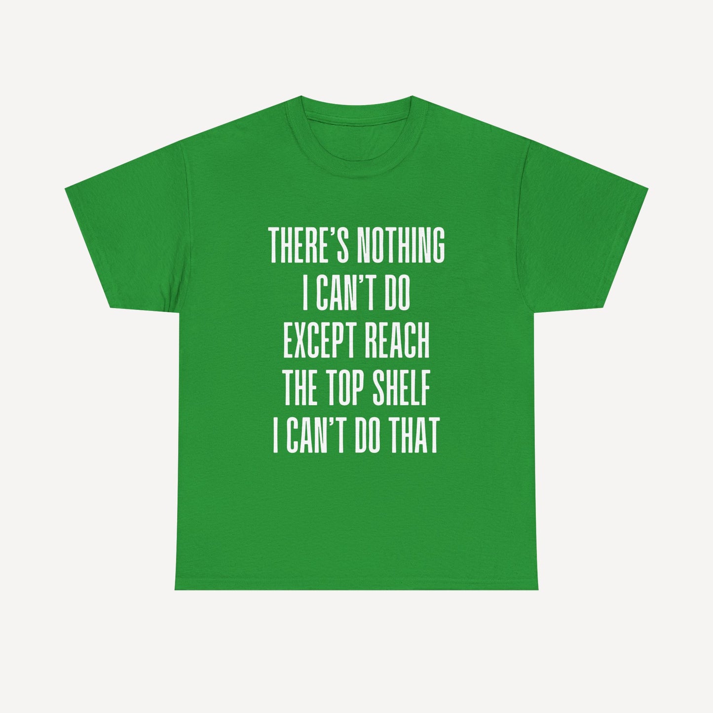 There’s Nothing I Can’t Do Except Reach The Top Shelf I Can’t Do That - Funny Mom T-Shirt - Women's Unisex Cotton T-Shirt Graphic Printed Design Casual Short Sleeve Tee Tops